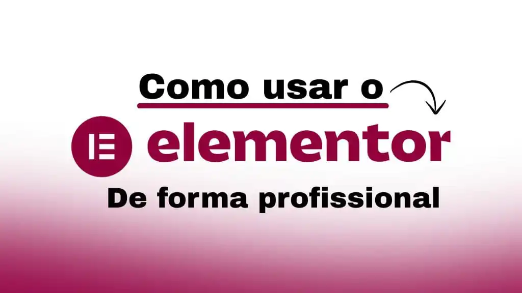 Como usar o Elementor: passos práticos para criar meu primeiro site sozinho em 2025