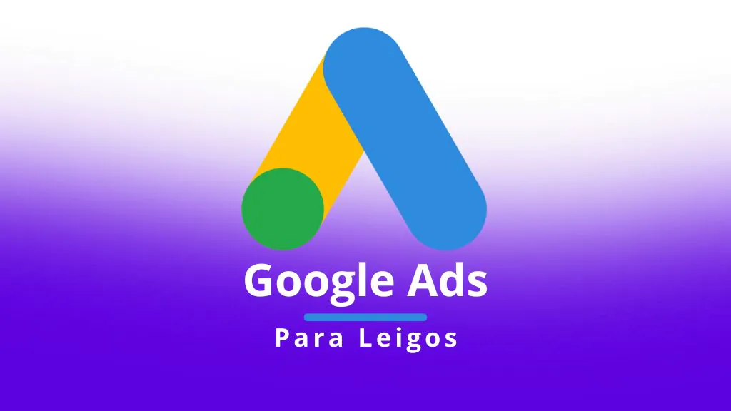 Google Ads para leigos: 7 passos para criar sua primeira campanha (2025)